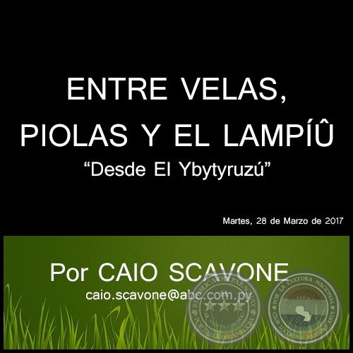 ENTRE VELAS, PIOLAS Y EL LAMPÍÛ - Desde El Ybytyruzú - Por CAIO SCAVONE - Martes, 28 de Marzo de 2017